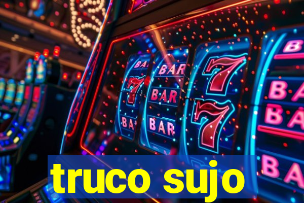 truco sujo